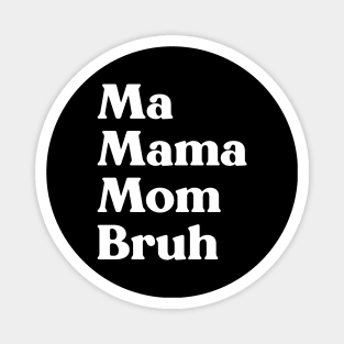 Ma Mama Mom Bruh Funny Mother's Day (White) Magnet